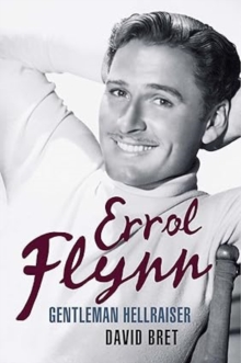 Errol Flynn : Gentleman Hellraiser