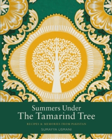 Summers Under the Tamarind Tree : Recipes and memories from Pakistan