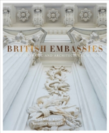 British Embassies : Their Diplomatic and Architectural History