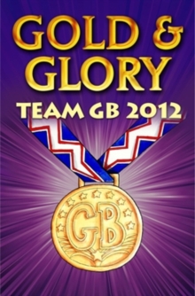 Gold and Glory : Team GB 2012, Paperback Book Gold and Glory : Team GB 2012, Paperback Book