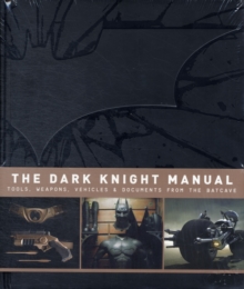 The Dark Knight Manual: Tools, Weapons, Vehicles & Documents from the Batcave, Hardback Book The Dark Knight Manual: Tools, Weapons, Vehicles & Documents from the Batcave, Hardback Book