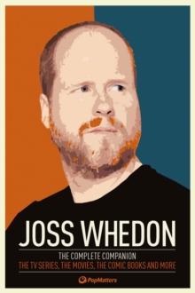 Joss Whedon: The Complete Companion