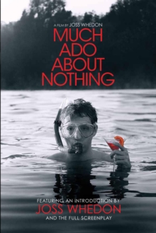 Much Ado About Nothing: A Film by Joss Whedon