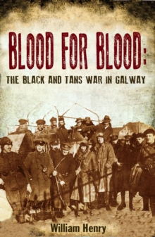 Blood For Blood: The Black And Tan War In Galway