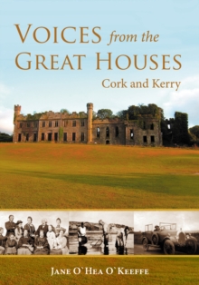 Voices from the Great Houses of Ireland: Life in the Big House