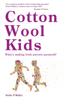 Cotton Wool Kids: : What's Making Irish Parents Paranoid?