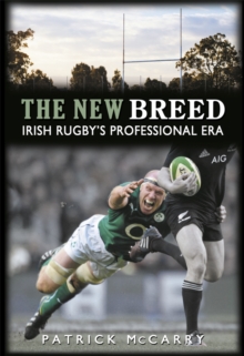 The New Breed: : Irish Rugby's Professional Era, Paperback / softback Book The New Breed: : Irish Rugby's Professional Era, Paperback / softback Book