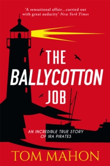 The Ballycotton Job : An Incredible True Story Of IRA Pirates