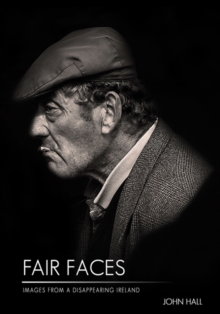 Fair Faces : Images from a Disappearing Ireland, Hardback Book Fair Faces : Images from a Disappearing Ireland, Hardback Book