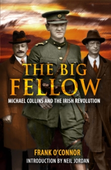 The Big Fellow: : Michael Collins And The Irish Revolution