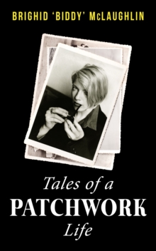 Tales Of A Patchwork Life : A Memoir Of The Stories That Keep Me