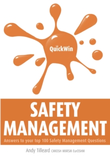 Quick Win Safety Management : Answers to Your Top 100 Safety Management Questions