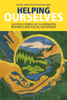 Helping Ourselves: Success Stories in Cooperative Business & Social Enterprise