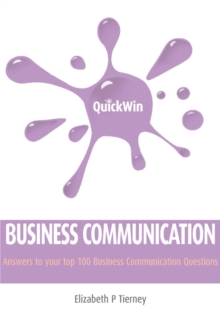 Quick Win Business Communication : Answers to your top 100 Business Communication questions