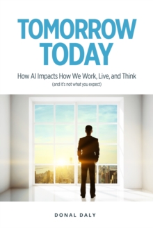 TOMORROW | TODAY: How AI Impacts How We Work, Live and Think (and it's not what you expect)