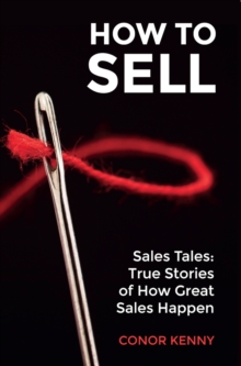 How to Sell: Sales Tales: True Stories of How Great Sales Happen