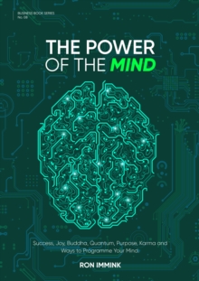 The Power of the Mind : Success, Joy, Buddha, Quantum, Purpose, Karma and Ways to Programme Your Mind