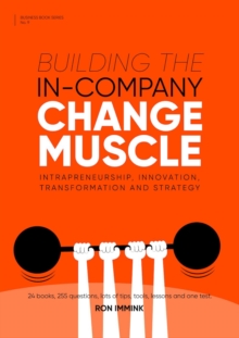 Building the In-Company Change Muscle : Intrapreneurship, Innovation, Transformation & Strategy