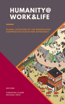 Humanity @ Work & Life : Global Diffusion of the Mondragon Cooperative Ecosystem Experience