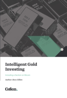 Intelligent Gold Investing : Including a section on Bitcoin