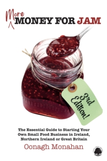 More Money for Jam 3e : The Essential Guide to Starting Your Own Small Food Business in Ireland, Northern Ireland & Great Britain