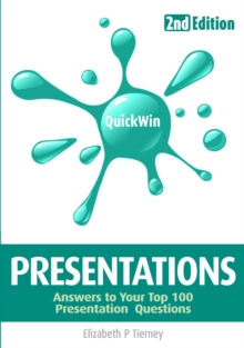 Quick Win Presentations 2e : Answers to your top 100 Presentations questions