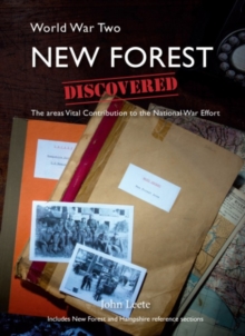 WW2 New Forest Discovered : The Areas Vital Contribution to the National War Effort
