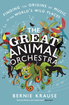 The Great Animal Orchestra : Finding the Origins of Music in the World's Wild Places, Paperback Book The Great Animal Orchestra : Finding the Origins of Music in the World's Wild Places, Paperback Book