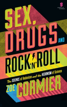 Sex, Drugs & Rock n Roll : The Science of Hedonism and the Hedonism of Science, Paperback Book Sex, Drugs & Rock n Roll : The Science of Hedonism and the Hedonism of Science, Paperback Book