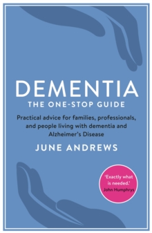 Dementia: The One-Stop Guide : Practical Advice for Families, Professionals, and People Living with Dementia and Alzheimer's Disease, Paperback Book Dementia: The One-Stop Guide : Practical Advice for Families, Professionals, and People Living with Dementia and Alzheimer's Disease, Paperback Book