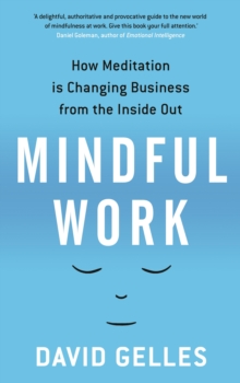 Mindful Work : How Meditation is Changing Business from the Inside Out, Paperback Book Mindful Work : How Meditation is Changing Business from the Inside Out, Paperback Book