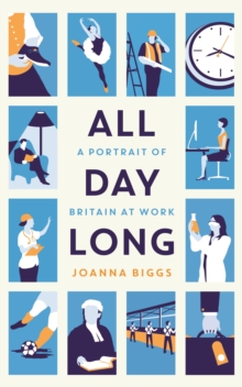 All Day Long : A Portrait of Britain at Work, Hardback Book All Day Long : A Portrait of Britain at Work, Hardback Book