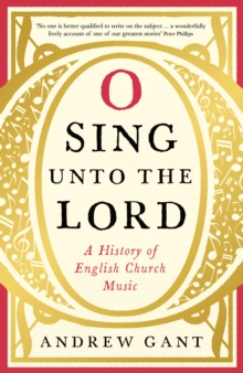 O Sing unto the Lord : A History of English Church Music, Hardback Book O Sing unto the Lord : A History of English Church Music, Hardback Book