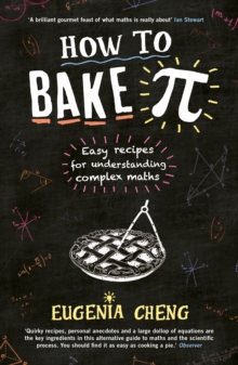 How to Bake Pi : Easy recipes for understanding complex maths