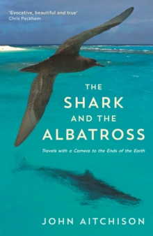 The Shark and the Albatross : Adventures of a wildlife film-maker, Paperback / softback Book The Shark and the Albatross : Adventures of a wildlife film-maker, Paperback / softback Book