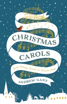 Christmas Carols : From Village Green to Church Choir, Hardback Book Christmas Carols : From Village Green to Church Choir, Hardback Book