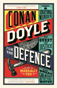 Conan Doyle for the Defence : A Sensational Murder, the Quest for Justice and the World's Greatest Detective Writer