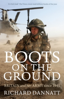 Boots on the Ground : Britain and her Army since 1945