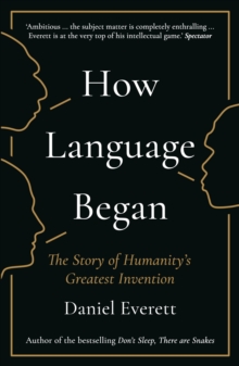 How Language Began : The Story of Humanitys Greatest Invention