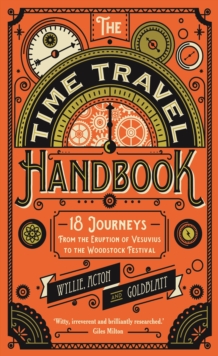 The Time Travel Handbook : From the Eruption of Vesuvius to the Woodstock Festival, Hardback Book The Time Travel Handbook : From the Eruption of Vesuvius to the Woodstock Festival, Hardback Book