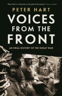 Voices from the Front : An Oral History of the Great War, Hardback Book Voices from the Front : An Oral History of the Great War, Hardback Book