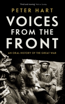 Voices from the Front : An Oral History of the Great War, Paperback Book Voices from the Front : An Oral History of the Great War, Paperback Book