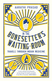 In the Bonesetter's Waiting Room : Travels Through Indian Medicine, Paperback Book In the Bonesetter's Waiting Room : Travels Through Indian Medicine, Paperback Book