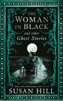 The Woman in Black and Other Ghost Stories : The Collected Ghost Stories of Susan Hill, Hardback Book The Woman in Black and Other Ghost Stories : The Collected Ghost Stories of Susan Hill, Hardback Book
