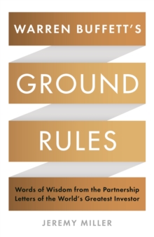 Warren Buffett's Ground Rules : Words of Wisdom from the Partnership Letters of the World's Greatest Investor, Hardback Book Warren Buffett's Ground Rules : Words of Wisdom from the Partnership Letters of the World's Greatest Investor, Hardback Book