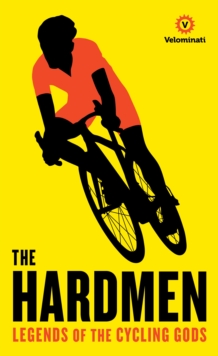 Hardmen : Legends of the Cycling Gods, Hardback Book Hardmen : Legends of the Cycling Gods, Hardback Book