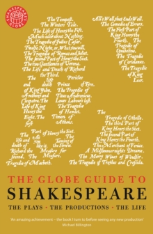 The Globe Guide to Shakespeare : The Plays, the Productions, the Life, Paperback Book The Globe Guide to Shakespeare : The Plays, the Productions, the Life, Paperback Book
