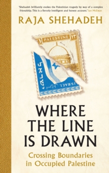 Where the Line is Drawn : Crossing Boundaries in Occupied Palestine, Hardback Book Where the Line is Drawn : Crossing Boundaries in Occupied Palestine, Hardback Book
