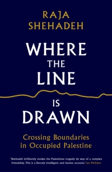 Where the Line is Drawn : Crossing Boundaries in Occupied Palestine