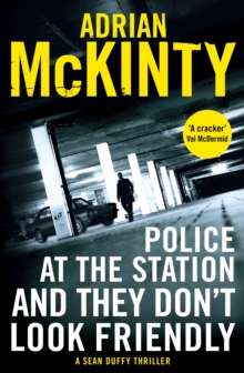 Police at the Station and They Don't Look Friendly : A Sean Duffy Thriller, Paperback Book Police at the Station and They Don't Look Friendly : A Sean Duffy Thriller, Paperback Book